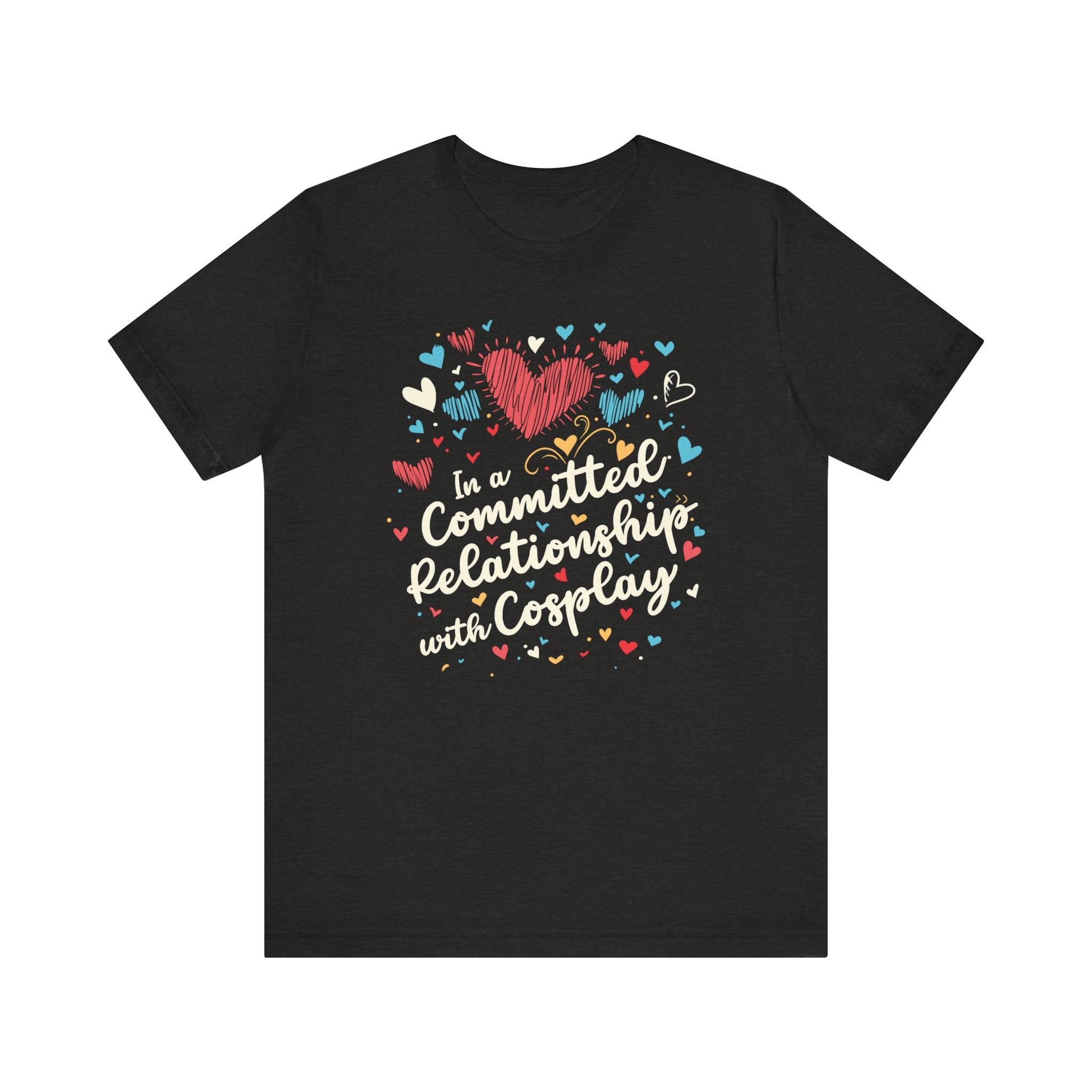 Unisex In a Committed Relationship with Cosplay T Shirt Black Heather S 