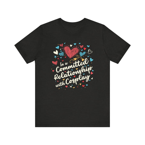 Unisex In a Committed Relationship with Cosplay T Shirt Black Heather S 