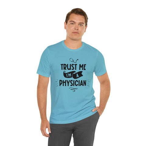 Unisex Trust Me I'm a Physician T Shirt   