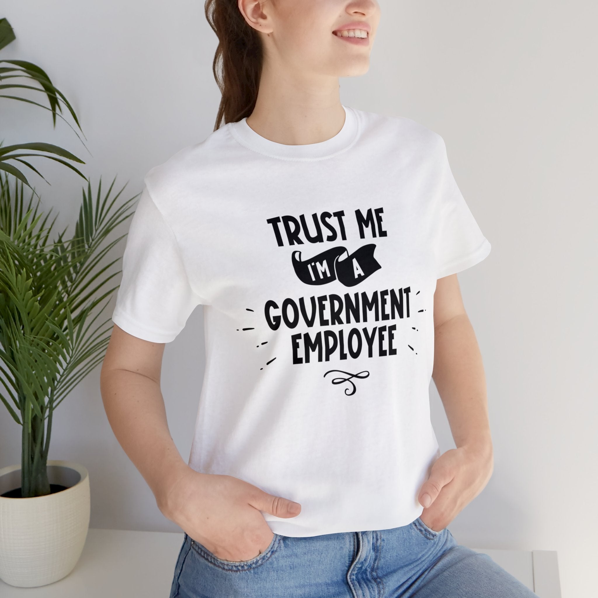 Unisex Trust Me I'm a Government Employee T Shirt   