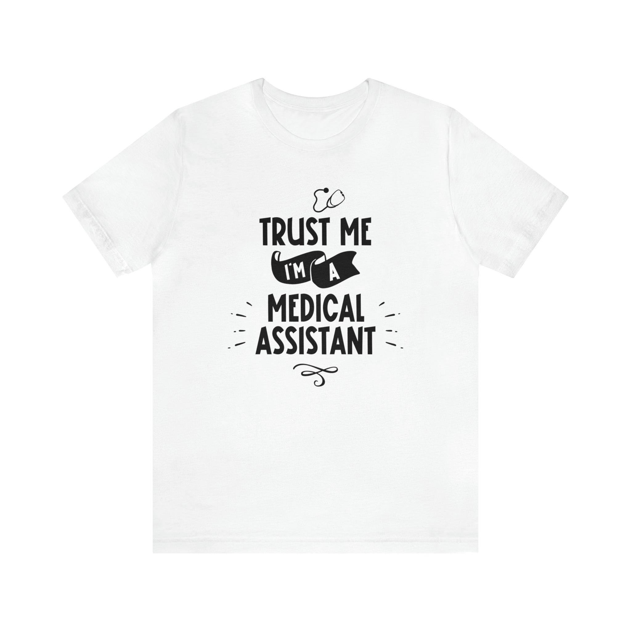 Unisex Trust Me I'm a Medical Assistant T Shirt White S 