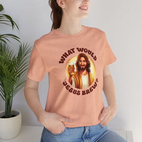 Unisex What Would Jesus Brew Beer T Shirt   